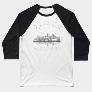 I love it there Wisconsin gift Madison skyline Green Bay, Eau Claire Janesville graphic tee Baseball T-Shirt